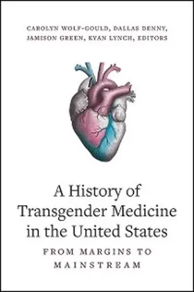 Wolf-Gould / Denny / Green |  A History of Transgender Medicine in the United States | eBook | Sack Fachmedien