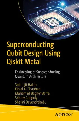 Halder / A. Chauhan / Barfar |  Superconducting Qubit Design Using Qiskit Metal | Buch |  Sack Fachmedien