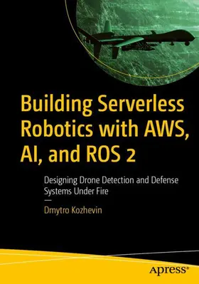 Kozhevin |  Building Serverless Robotics with AWS, AI, and ROS 2 | Buch |  Sack Fachmedien
