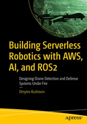Kozhevin |  Building Serverless Robotics with AWS, AI, and ROS 2 | eBook | Sack Fachmedien