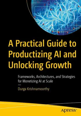 Krishnamoorthy / Para |  A Practical Guide to Productizing AI and Unlocking Growth | Buch |  Sack Fachmedien