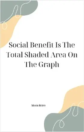 Reyes | Social Benefit Is The Total Shaded Area On The Graph | E-Book | www.sack.de