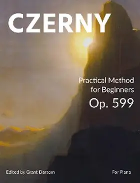 Czerny / Dersom |  Practical Method for Beginners, Op. 599 (Modern Edition) - With Illustrated Introduction on How to Read Sheet Music | eBook | Sack Fachmedien