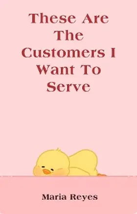 Reyes | These Are The Customers I Want To Serve | E-Book | www.sack.de