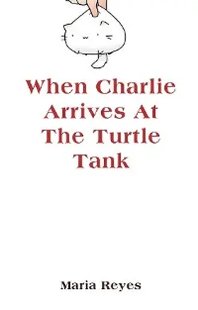 Reyes | When Charlie Arrives At The Turtle Tank | E-Book | www.sack.de
