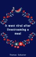 Schuster |  It went viral after livestreaming a meal | eBook | Sack Fachmedien