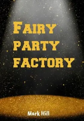 Hill |  Fairy party factory | eBook | Sack Fachmedien
