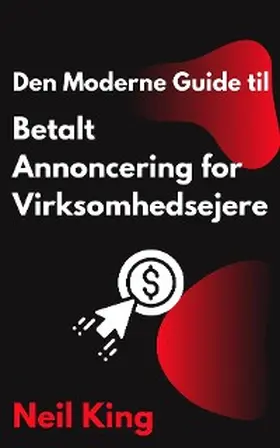 King |  Den Moderne Guide til Betalt Annoncering for Virksomhedsejere | eBook | Sack Fachmedien