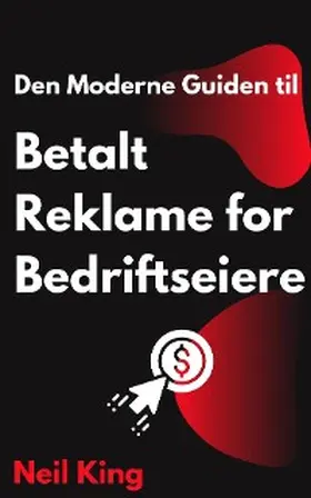 King |  Den Moderne Guiden til Betalt Reklame for Bedriftseiere | eBook | Sack Fachmedien