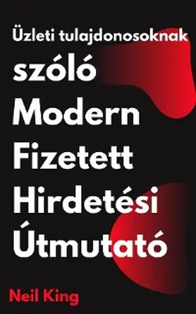 King |  Üzleti tulajdonosoknak szóló Modern Fizetett Hirdetési Útmutató | eBook | Sack Fachmedien