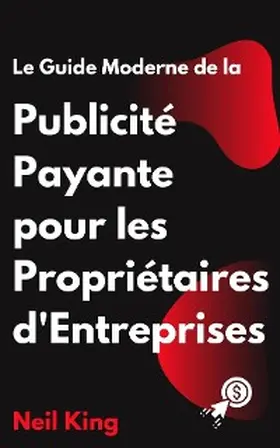 King |  Le Guide Moderne de la Publicité Payante pour les Propriétaires d'Entreprises | eBook | Sack Fachmedien