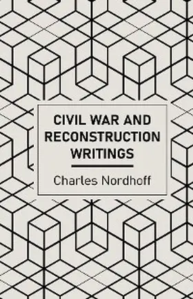 Nordhoff / Bagby |  Civil War and Reconstruction Writings of Charles Nordhoff | eBook | Sack Fachmedien