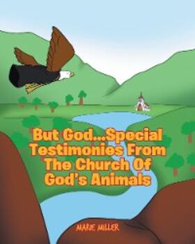 Miller |  But God... Special Testimonies from the Church of God's Animals | eBook | Sack Fachmedien