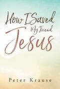 Krause |  How I Saved My Friend Jesus | eBook | Sack Fachmedien