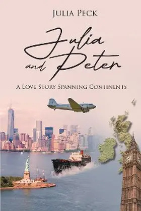 Peck |  Julia and Peter: A Love Story Spanning Continents | eBook | Sack Fachmedien