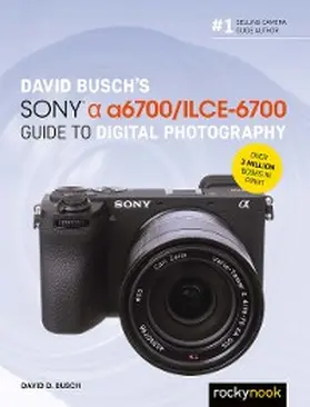 Busch |  David Busch's Sony Alpha a6700/ILCE-6700 Guide to Digital Photography | eBook | Sack Fachmedien