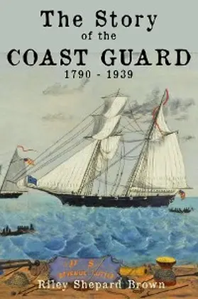 Brown |  The Story of the Coast Guard | eBook | Sack Fachmedien