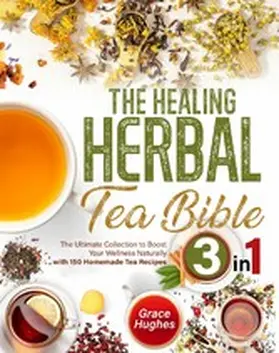 Hughes |  The Healing Herbal Tea Bible | eBook | Sack Fachmedien