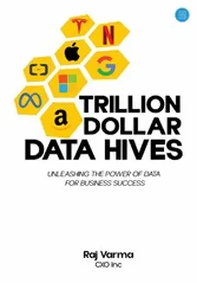 Varma |  Trillion Dollar Data Hives: Unleashing the Power of Data for Business Successes | eBook | Sack Fachmedien