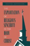 Johnson |  The Exploitation of Religious Sincerity in the Body of Christ | eBook | Sack Fachmedien