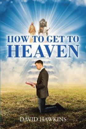 Hawkins |  How to Get to Heaven | eBook | Sack Fachmedien