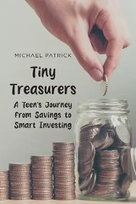 Patrick |  Tiny Treasurers A Teen's Journey from Savings to Smart Investing | eBook | Sack Fachmedien