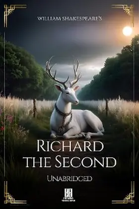 Shakespeare / Theis |  William Shakespeare's Richard the Second - Unabridged | eBook | Sack Fachmedien