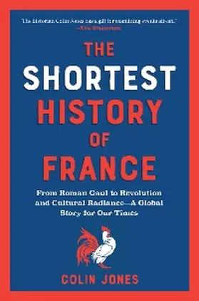 Jones |  The Shortest History of France: From Roman Gaul to Revolution and Cultural Radiance - A Global Story for Our Times (The Shortest History Series) | eBook | Sack Fachmedien