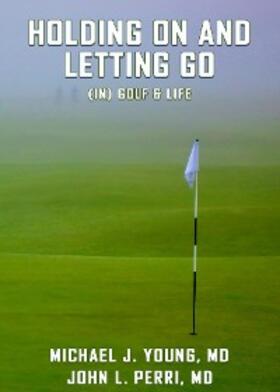 Young / Perri |  HOLDING ON AND LETTING GO (in) Golf & Life | eBook | Sack Fachmedien