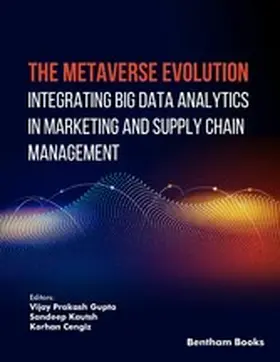 Gupta / Kautish / Cengiz |  The Metaverse Evolution: Integrating Big Data Analytics in Marketing and Supply Chain Management | eBook | Sack Fachmedien