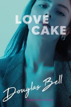 Bell | Love Cake - 2nd Edition: A Novel | E-Book | www.sack.de