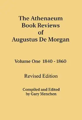 De Morgan / Menchen |  The Athenaeum Book Reviews of Augustus De Morgan. Volume One 1840 - 1860. Revised Edition. | eBook | Sack Fachmedien