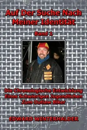 Winterhalder |  Auf Der Suche Nach Meiner Identität (Band 1): Die Chronologische Entwicklung Eines Schwierigen Jugendlichen Zum Outlaw Biker | eBook | Sack Fachmedien