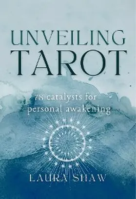 Shaw |  Unveiling Tarot; 78 Catalysts for Personal Awakening | eBook | Sack Fachmedien