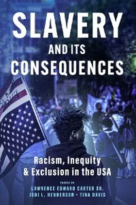 Carter / Henderson / Davis |  Slavery and its Consequences: Racism, Inequity & Exclusion in the USA | eBook | Sack Fachmedien