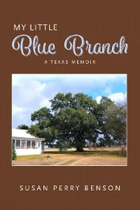 Benson |  My Little Blue Branch, A Texas Memoir | eBook | Sack Fachmedien