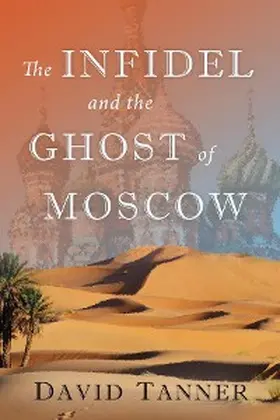 Tanner |  The Infidel and the Ghost of Moscow (The Russ and Rhonda Trilogy, #1) | eBook | Sack Fachmedien
