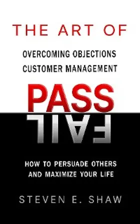 Shaw |  The Art of PASS FAIL - Overcoming Objections and Customer Management | eBook | Sack Fachmedien