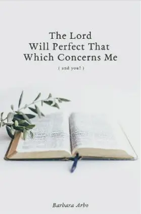 Arbo |  The Lord Will Perfect That Which Concerns Me | eBook | Sack Fachmedien