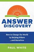 White |  The Answer Discovery - How to Change the World by Helping Others...and Ourselves | eBook | Sack Fachmedien