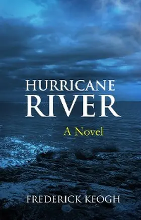 Keogh |  Hurricane River (A Novel) | eBook | Sack Fachmedien