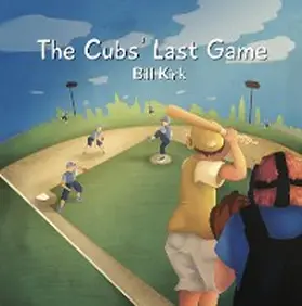 Kirk |  The Cubs' Last Game | eBook | Sack Fachmedien