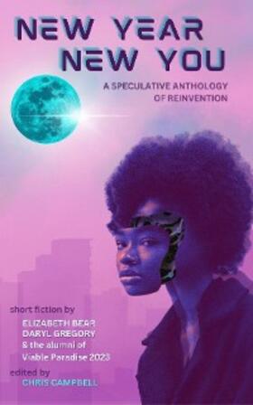 Campbell / Bear / Gregory |  New Year, New You: A Speculative Anthology of Reinvention | eBook | Sack Fachmedien